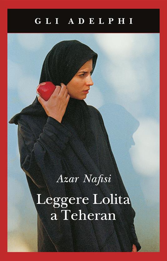 Leggere Lolita a Teheran di Azar Nafisi (Autore) , Roberto Serrai (Traduttore) Adelphi, 2007